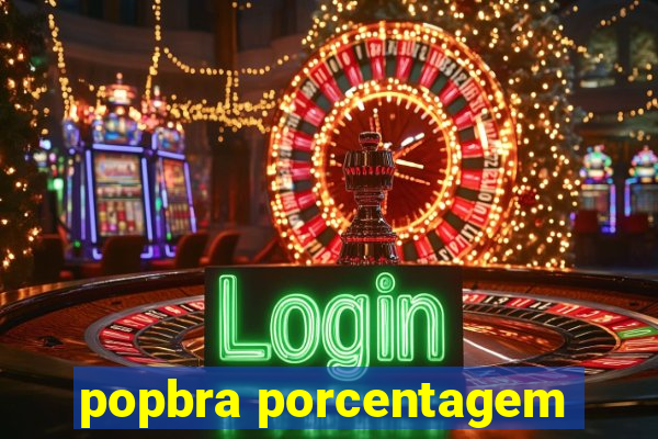 popbra porcentagem